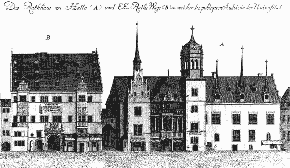 Das Rathaus zu Halle (A)  und die Raths-Waage (B) in welcher zunächst die Universität untergebracht ist